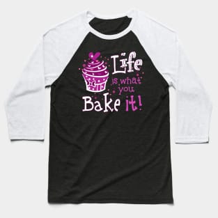 Life Is What You Bake It Baseball T-Shirt